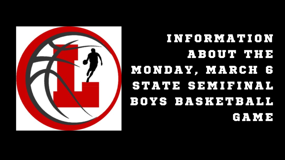LHS Logo with a basketball on top. Text reads "Information about the Monday, March 6 State Semifinal Boys Basketball Game