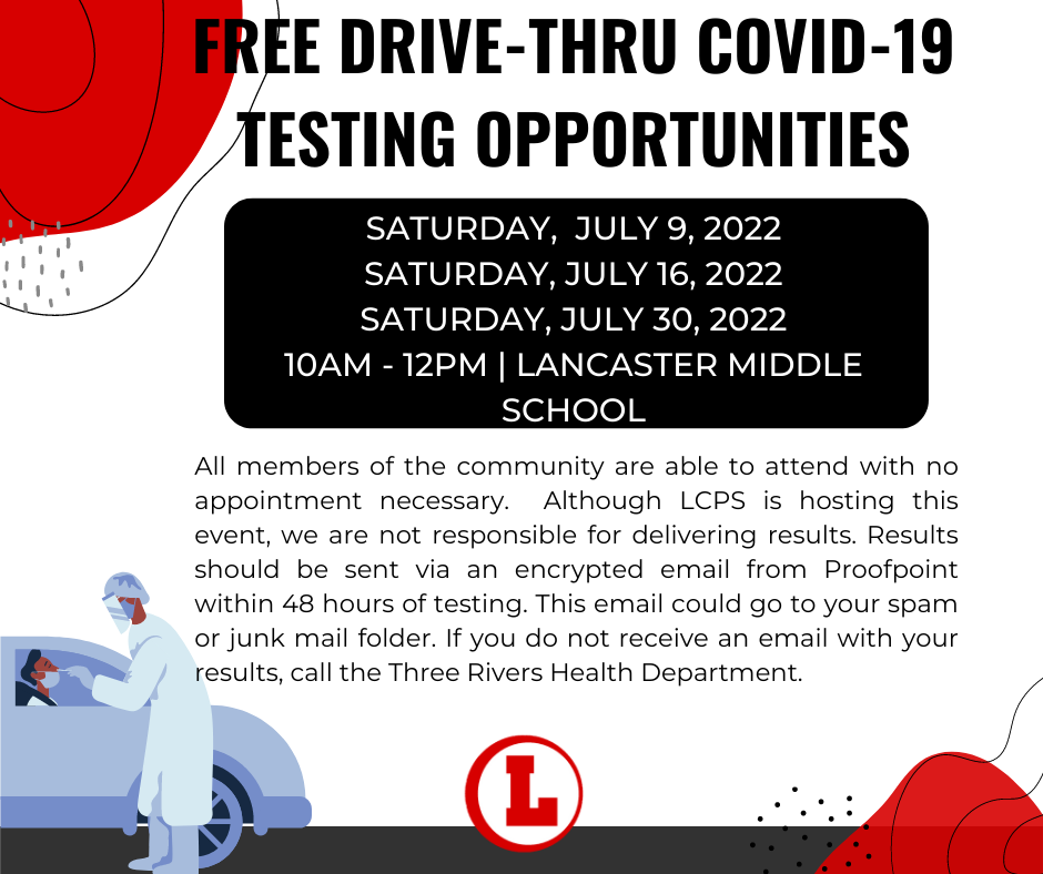 Free Drive Thru Covid 19 Testing Opportunities on Saturday July 9,  2022, July 16, 2022 and July 30, 2022. These will be at Lancaster Middle School from 10am -12pm. 