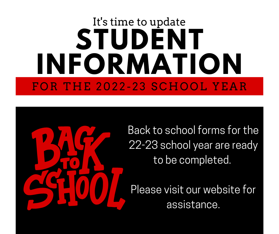 It's time to update student information for the 2022-23 school year. Back to school forms for the 22-23 school year are ready to be completed. Please visit our website for more assistance.