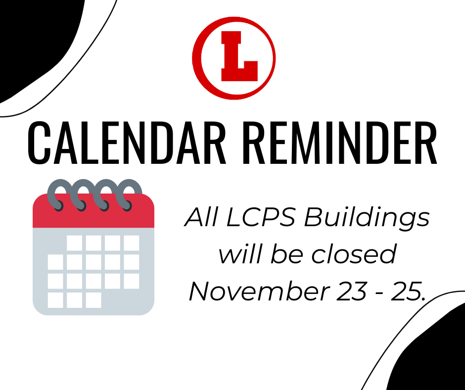 Calendar Reminder: All LCPS Buildings will be closed November 23-25.