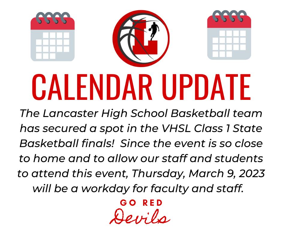 Calendar Update: The LHS basketball team has secured a spot in the VHSL Class 1 State Basketball Finals! Since the event is so close to home and to allow our staff and students to attend this event, Thursday, March 9, 2023 will be a workday for faculty and staff. Go Red Devils!